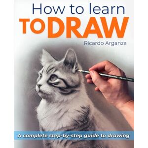 Publishing, Bonita Calavera How to Learn to Draw: Step-by-Step Easy Drawing Guide for Adults and Beginners. Pencil Sketching and Realistic Drawing Book. Learn How to Draw and ... from Scratch. Realistic Art Made Simple. Publishing, Bonita Calavera How to Learn to Draw: Step-by-Step Easy Drawing Guide for Adults and Beginners. Pencil Sketching and Realistic Drawing Book. Learn How to Draw and ... from Scratch. Realistic Art Made Simple.