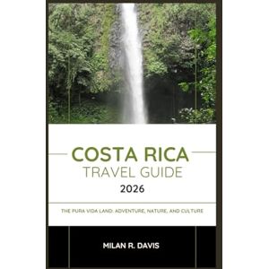 Davis, Milan R. COSTA RICA TRAVEL GUIDE 2026: The Pura Vida Land: Adventure, Nature, and Culture Davis, Milan R. COSTA RICA TRAVEL GUIDE 2026: The Pura Vida Land: Adventure, Nature, and Culture
