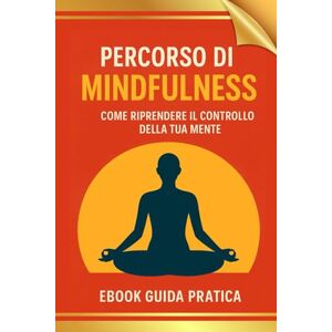 Celeste, Aurora PERCORSO DI MINDFULNES: come riprendere il controllo della tua mente: "30 giorni per ridurre Ansia e Stress nella vita quotidiana con esercizi pratici e strategie facili da applicare Celeste, Aurora PERCORSO DI MINDFULNES: come riprendere il controllo della tua mente: "30 giorni per ridurre Ansia e Stress nella vita quotidiana con esercizi pratici e strategie facili da applicare