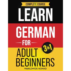 Nomad, Worldwide Learn German For Adult Beginners Book (3 In 1): Complete Course Nomad, Worldwide Learn German For Adult Beginners Book (3 In 1): Complete Course