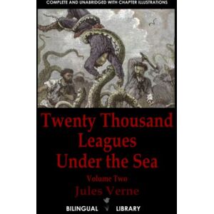 Verne, Jules Twenty Thousand Leagues Under the Sea—Vingt mille lieues sous les mers: English-French Parallel Text Paperback Edition Volume Two Verne, Jules Twenty Thousand Leagues Under the Sea—Vingt mille lieues sous les mers: English-French Parallel Text Paperback Edition Volume Two