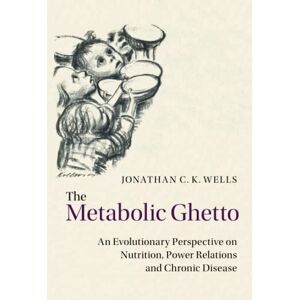 Wells, Jonathan C. K. The Metabolic Ghetto: An Evolutionary Perspective on Nutrition, Power Relations and Chronic Disease Wells, Jonathan C. K. The Metabolic Ghetto: An Evolutionary Perspective on Nutrition, Power Relations and Chronic Disease