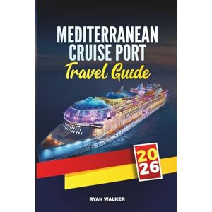 WALKER, RYAN MEDITERRANEAN CRUISE PORTS TRAVEL GUIDE 2026: Explore Iconic Cities, Coastal Gems, and Cultural Treasures Across Southern Europe WALKER, RYAN MEDITERRANEAN CRUISE PORTS TRAVEL GUIDE 2026: Explore Iconic Cities, Coastal Gems, and Cultural Treasures Across Southern Europe