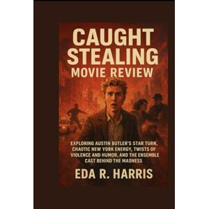 Harris, Miss Eda R. Caught Stealing Movie Review: Exploring Austin Butler’s Star Turn, Chaotic New York Energy, Twists of Violence and Humor, and the Ensemble Cast Behind the Madness Harris, Miss Eda R. Caught Stealing Movie Review: Exploring Austin Butler’s Star Turn, Chaotic New York Energy, Twists of Violence and Humor, and the Ensemble Cast Behind the Madness