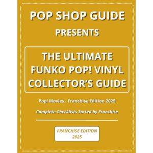 Guide, Pop Shop Pop Shop Guide Presents: The Ultimate Funko Pop! Vinyl Collector’s Guide Pop! Movies Franchise Edition 2025: Complete Checklists Sorted by Franchise ... The Ultimate Funko Pop! Collector’s Guide) Guide, Pop Shop Pop Shop Guide Presents: The Ultimate Funko Pop! Vinyl Collector’s Guide Pop! Movies Franchise Edition 2025: Complete Checklists Sorted by Franchise ... The Ultimate Funko Pop! Collector’s Guide)