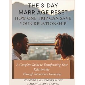 Allen, Dondra The 3-Day Marriage Reset: Reconnect, Reignite & Rediscover Each Other: A Complete Guide to Transforming Your Relationship Through Intentional Getaways Allen, Dondra The 3-Day Marriage Reset: Reconnect, Reignite & Rediscover Each Other: A Complete Guide to Transforming Your Relationship Through Intentional Getaways