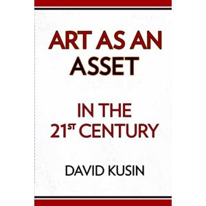 Kusin, David Art as an Asset in the 21st Century Kusin, David Art as an Asset in the 21st Century