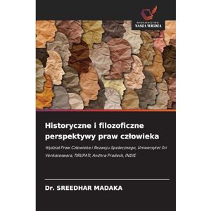 Madaka, Dr Sreedhar Historyczne i filozoficzne perspektywy praw czlowieka: Wydzia¿ Praw Cz¿owieka i Rozwoju Spo¿ecznego, Uniwersytet Sri Venkateswara, TIRUPATI, Andhra Pradesh, INDIE Madaka, Dr Sreedhar Historyczne i filozoficzne perspektywy praw czlowieka: Wydzia¿ Praw Cz¿owieka i Rozwoju Spo¿ecznego, Uniwersytet Sri Venkateswara, TIRUPATI, Andhra Pradesh, INDIE