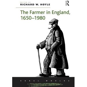 The Farmer in England, 1650-1980 (Rural Worlds: Economic, Social, and Cultural Histories of Ag) The Farmer in England, 1650-1980 (Rural Worlds: Economic, Social, and Cultural Histories of Ag)