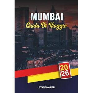 WALKER, RYAN GUIDA DI VIAGGIO MUMBAI 2026: Bollywood e vita notturna, tour del cibo di strada, Gateway of India, Marine Drive, mercati e gite di un giorno alle grotte di Elephanta WALKER, RYAN GUIDA DI VIAGGIO MUMBAI 2026: Bollywood e vita notturna, tour del cibo di strada, Gateway of India, Marine Drive, mercati e gite di un giorno alle grotte di Elephanta