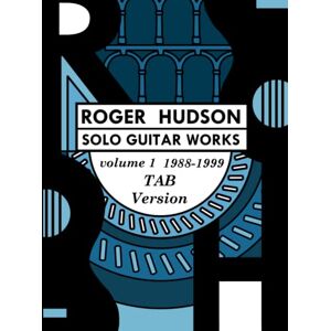Hudson, Roger Roger Hudson Solo Guitar Works Vol. 1 TAB VERSION Hudson, Roger Roger Hudson Solo Guitar Works Vol. 1 TAB VERSION