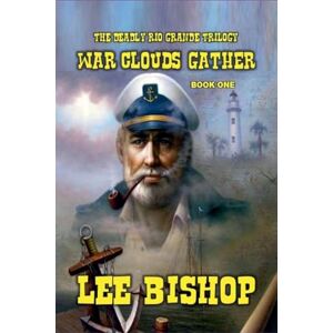 Lee War Clouds Gather: 1 (The Deadly Rio Grande Trilogy) Lee War Clouds Gather: 1 (The Deadly Rio Grande Trilogy)