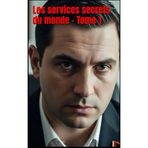 Kergroach, William Les services secrets du monde Tome 1 Kergroach, William Les services secrets du monde Tome 1