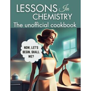 Publishing, Wanderlust Lessons in Chemistry: The Unofficial Cookbook: Motherhood and Molecules: Nourishing Tales from Elizabeth's Kitchen, from The “Perfect ” Lasagna, ... by the Series (WANDERLUST PUBLISHING) Publishing, Wanderlust Lessons in Chemistry: The Unofficial Cookbook: Motherhood and Molecules: Nourishing Tales from Elizabeth's Kitchen, from The “Perfect ” Lasagna, ... by the Series (WANDERLUST PUBLISHING)