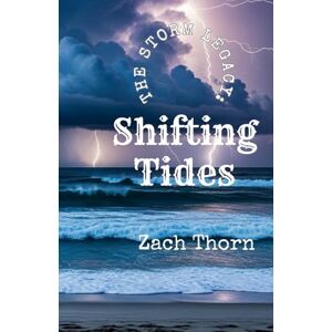Thorn, Zach The Storm Legacy: Shifting Tides (The Storm Legacy Trilogy) Thorn, Zach The Storm Legacy: Shifting Tides (The Storm Legacy Trilogy)