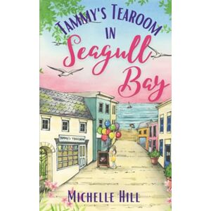 Hill, Michelle Tammy's Tearoom in Seagull Bay: A heartwarming and uplifting new coastal town series (Love in Seagull Bay) Hill, Michelle Tammy's Tearoom in Seagull Bay: A heartwarming and uplifting new coastal town series (Love in Seagull Bay)