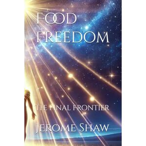 Shaw, Jerome Food Freedom: The Final Frontier (Pranic Living) Shaw, Jerome Food Freedom: The Final Frontier (Pranic Living)