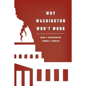 Hetherington, Marc J. Why Washington Won't Work: Polarization, Political Trust, and the Governing Crisis (Chicago Studies in American Politics) Hetherington, Marc J. Why Washington Won't Work: Polarization, Political Trust, and the Governing Crisis (Chicago Studies in American Politics)