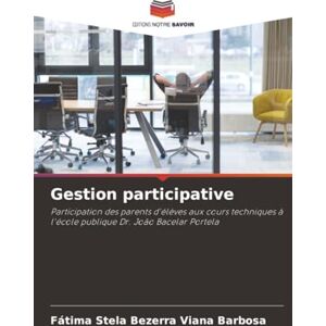 Barbosa, Fátima Stela Bezerra Viana Gestion participative: Participation des parents d'élèves aux cours techniques à l'école publique Dr. João Bacelar Portela Barbosa, Fátima Stela Bezerra Viana Gestion participative: Participation des parents d'élèves aux cours techniques à l'école publique Dr. João Bacelar Portela