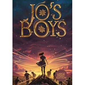 ALCOTT, LOUISA MAY JO'S BOYS (LARGE PRINT EDITION): A Beloved Classic of Love, Morality, and Coming of Age ALCOTT, LOUISA MAY JO'S BOYS (LARGE PRINT EDITION): A Beloved Classic of Love, Morality, and Coming of Age