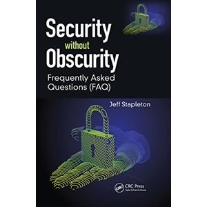 Stapleton, Jeff Security without Obscurity: Frequently Asked Questions (FAQ) Stapleton, Jeff Security without Obscurity: Frequently Asked Questions (FAQ)