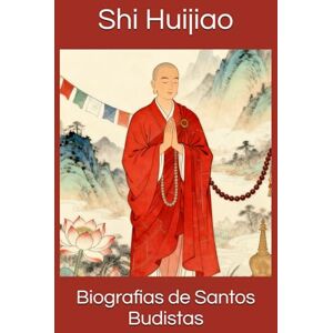 Shi Huijiao Biografias de Santos Budistas Shi Huijiao Biografias de Santos Budistas