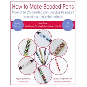 Dean, Katie How to Make Beaded Pens (Beadflowers Beading Patterns by Katie Dean) Dean, Katie How to Make Beaded Pens (Beadflowers Beading Patterns by Katie Dean)