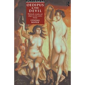 Roper, Lyndal Oedipus and the Devil: Witchcraft, Religion and Sexuality in Early Modern Europe Roper, Lyndal Oedipus and the Devil: Witchcraft, Religion and Sexuality in Early Modern Europe