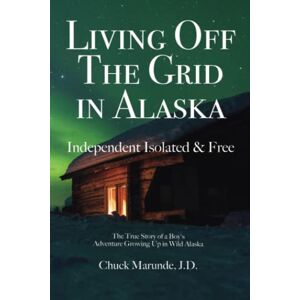 Marunde J.D., Chuck Teachings of the Wilderness: The Amazing Wealth of My Life in Poverty Marunde J.D., Chuck Teachings of the Wilderness: The Amazing Wealth of My Life in Poverty
