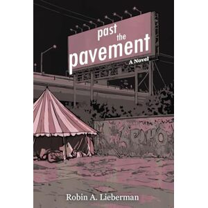 Lieberman, Robin A Past the Pavement: a Novel Lieberman, Robin A Past the Pavement: a Novel