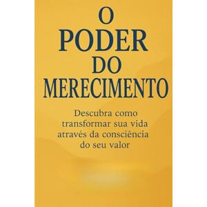 Costa, Miriam O Poder do Merecimento: Descubra como transformar sua vida através da consciência do seu valor Costa, Miriam O Poder do Merecimento: Descubra como transformar sua vida através da consciência do seu valor