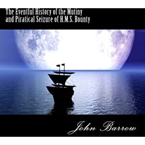 Barrow, John The Eventful History of the Mutiny and Piratical Seizure of H.M.S. Bounty Barrow, John The Eventful History of the Mutiny and Piratical Seizure of H.M.S. Bounty