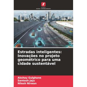 Gulghane, Akshay Estradas inteligentes: Inovações no projeto geométrico para uma cidade sustentável Gulghane, Akshay Estradas inteligentes: Inovações no projeto geométrico para uma cidade sustentável