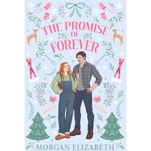 Elizabeth, Morgan The Promise of Forever: A Small Town, Best Friend's Brother, Single Dad Winter Romance (Holly Ridge) Elizabeth, Morgan The Promise of Forever: A Small Town, Best Friend's Brother, Single Dad Winter Romance (Holly Ridge)