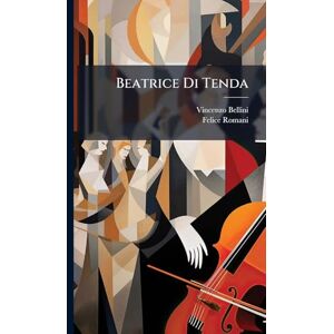 Bellini, Vincenzo Beatrice Di Tenda Bellini, Vincenzo Beatrice Di Tenda