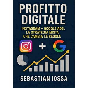 Iossa, Sebastian Profitto Digitale: "Strategia Mista: Affiliate Marketing su Instagram + Dropshipping con Google Ads Iossa, Sebastian Profitto Digitale: "Strategia Mista: Affiliate Marketing su Instagram + Dropshipping con Google Ads