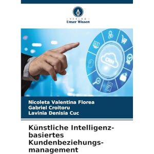 Florea, Nicoleta Valentina Künstliche Intelligenz-basiertes Kundenbeziehungs-management Florea, Nicoleta Valentina Künstliche Intelligenz-basiertes Kundenbeziehungs-management
