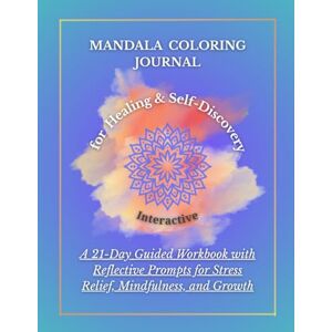 Ellin, Sage Mandala Coloring Journal for Healing & Self-Discovery: 21 day Guided Workbook with Reflective Prompts for Stress Relief, Mindfulness, and Growth Ellin, Sage Mandala Coloring Journal for Healing & Self-Discovery: 21 day Guided Workbook with Reflective Prompts for Stress Relief, Mindfulness, and Growth