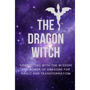 Callaghan, Nichole The Dragon Witch: Connecting with the Wisdom and Power of Dragons for Magic and Transformation Callaghan, Nichole The Dragon Witch: Connecting with the Wisdom and Power of Dragons for Magic and Transformation