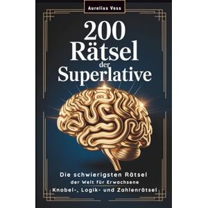 Voss 200 Rätsel der Superlative: Die schwierigsten Rätsel der Welt für Erwachsene Gedächtnistraining & Gehirnjogging mit Knobel-, Logik- und Zahlenrätseln Voss 200 Rätsel der Superlative: Die schwierigsten Rätsel der Welt für Erwachsene Gedächtnistraining & Gehirnjogging mit Knobel-, Logik- und Zahlenrätseln
