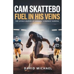 MICHAEL, DAVID CAM SKATTEBO: Fuel in his veins: The Untold Journey of Football’s Hardest Working Underdog MICHAEL, DAVID CAM SKATTEBO: Fuel in his veins: The Untold Journey of Football’s Hardest Working Underdog