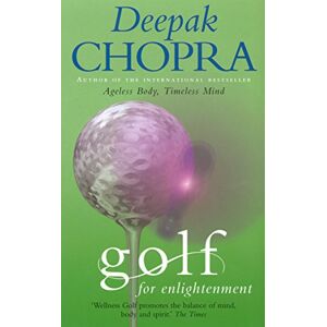 Chopra, Dr Deepak Golf For Enlightenment: The Seven Lessons for the Game of Life Chopra, Dr Deepak Golf For Enlightenment: The Seven Lessons for the Game of Life