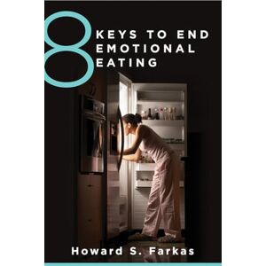 Howard Farkas 8 Keys to End Emotional Eating: Autonomy and the Spirit of Rebellion: 0 (8 Keys to Mental Health) Howard Farkas 8 Keys to End Emotional Eating: Autonomy and the Spirit of Rebellion: 0 (8 Keys to Mental Health)
