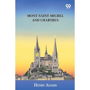 Adams, Henry Mont-Saint-Michel And Chartres Adams, Henry Mont-Saint-Michel And Chartres