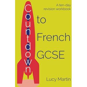 Martin, Lucy Countdown to French GCSE: A ten-day revision workbook Martin, Lucy Countdown to French GCSE: A ten-day revision workbook