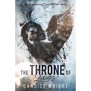 Wright, Candice The Throne Of Lies: An Underestimated Novel Book 7 (Underestimated Series) Wright, Candice The Throne Of Lies: An Underestimated Novel Book 7 (Underestimated Series)