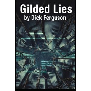 Ferguson, Dick Gilded Lies Ferguson, Dick Gilded Lies
