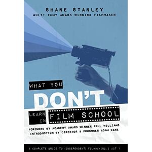 Stanley What You Don't Learn In Film School: A Complete Guide To (Independent) Filmmaking Stanley What You Don't Learn In Film School: A Complete Guide To (Independent) Filmmaking