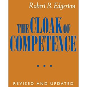 Edgerton, Robert B. B. The Cloak of Competence, Revised and Updated edition Edgerton, Robert B. B. The Cloak of Competence, Revised and Updated edition