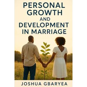 Gbaryea, Joshua Personal Growth and Development in Marriage (Marriage and Parenting) Gbaryea, Joshua Personal Growth and Development in Marriage (Marriage and Parenting)